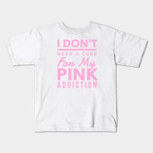 Pink Aesthetic: I Don't Need A Cure For My Pink Addiction, Pink Lover, Hot Pink, Baby Pink, Kawaii Lover Kids T-Shirt